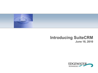 Introducing SuiteCRM June 18, 2010 