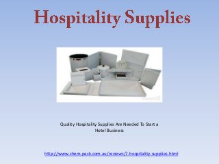 Quality Hospitality Supplies Are Needed To Start a
                         Hotel Business



http://www.chem-pack.com.au/reviews/7-hospitality-supplies.html
 