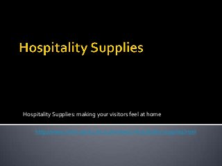 Hospitality Supplies: making your visitors feel at home

    http://www.chem-pack.com.au/reviews/7-hospitality-supplies.html
 