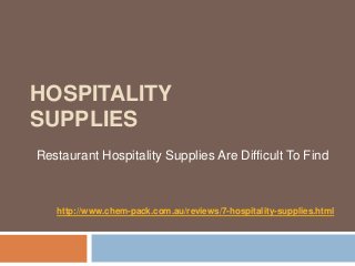 HOSPITALITY
SUPPLIES
Restaurant Hospitality Supplies Are Difficult To Find



   http://www.chem-pack.com.au/reviews/7-hospitality-supplies.html
 