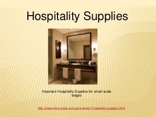 Hospitality Supplies




     Important Hospitality Supplies for small-scale
                         lodges


  http://www.chem-pack.com.au/reviews/7-hospitality-supplies.html
 