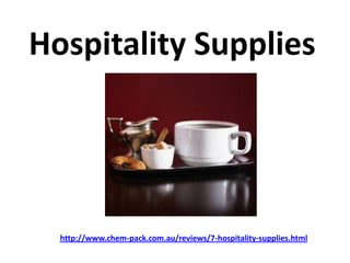 Hospitality Supplies




  http://www.chem-pack.com.au/reviews/7-hospitality-supplies.html
 