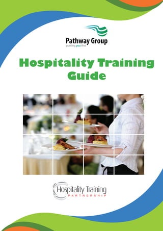 Hospitality Training
Guide
Pathway Groupputting you first
 