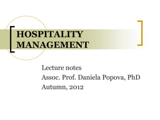 HOSPITALITY
MANAGEMENT
Lecture notes
Assoc. Prof. Daniela Popova, PhD
Autumn, 2012
 