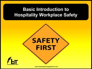 www.foodandbeveragetrainer.comwww.foodandbeveragetrainer.com
Basic Introduction to
Hospitality Workplace Safety
 