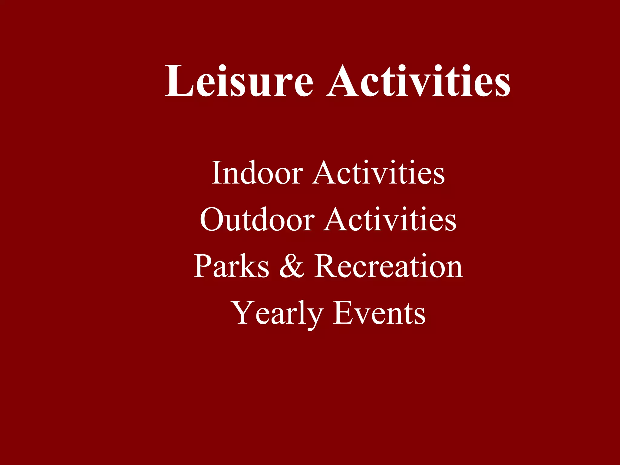 Leisure Activities Indoor Activities Outdoor Activities Parks & Recreation Yearly Events 
