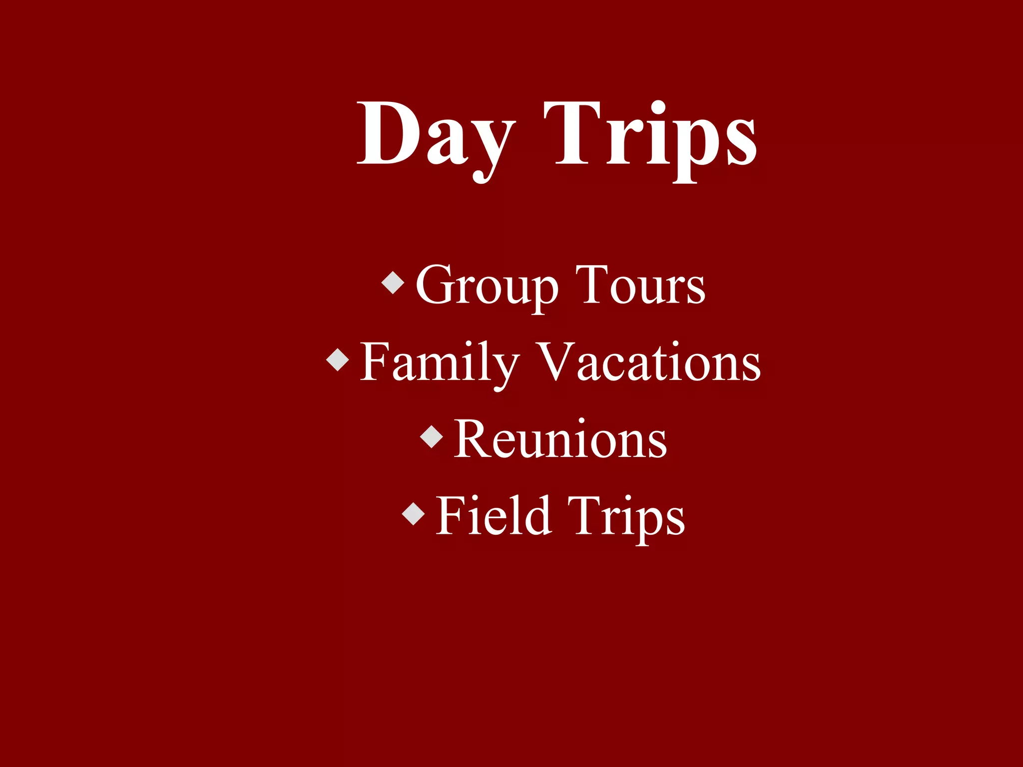 Day Trips Group Tours Family Vacations Reunions Field Trips 