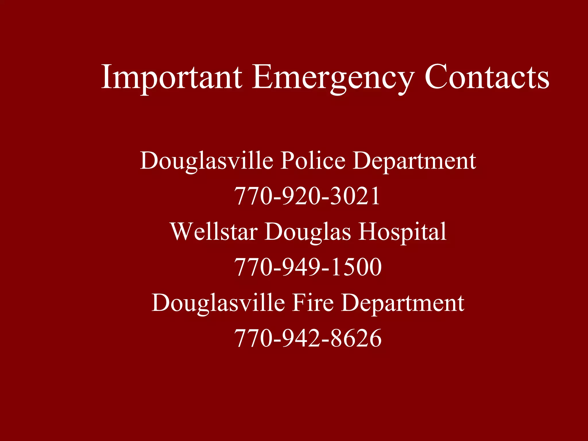 Important Emergency Contacts Douglasville Police Department 770-920-3021 Wellstar Douglas Hospital 770-949-1500 Douglasville Fire Department 770-942-8626 