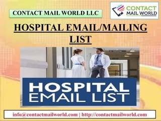 HOSPITAL EMAIL/MAILING
LIST
CONTACT MAIL WORLD LLC
info@contactmailworld.com | http://contactmailworld.com
 