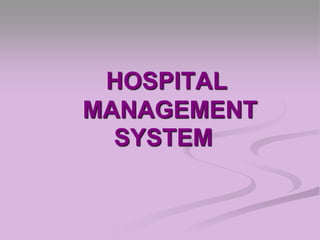 HOSPITAL
MANAGEMENT
SYSTEM

 