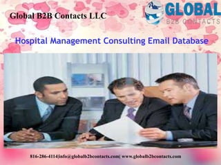 Hospital Management Consulting Email Database
Global B2B Contacts LLC
816-286-4114|info@globalb2bcontacts.com| www.globalb2bcontacts.com
 