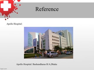 Reference
Apollo Hospital:
Apollo Hospital: Bashundharas R/A,Dhaka
 