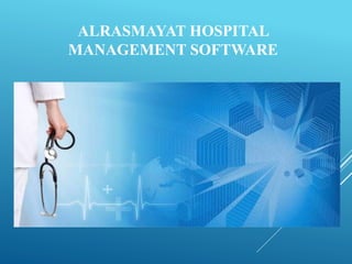 ALRASMAYAT HOSPITAL
MANAGEMENT SOFTWARE
 