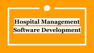 Hospital Management
Software Development
 