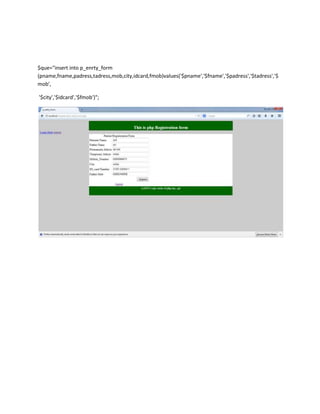 $que="insert into p_enrty_form
(pname,fname,padress,tadress,mob,city,idcard,fmob)values('$pname','$fname','$padress','$tadress','$
mob',
'$city','$idcard','$fmob')";
 