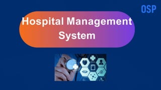Hospital Management
System
 