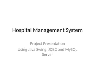 Comprehensive Hospital Management System Using Java Swing and MySQL | PPTX