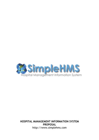 HOSPITAL MANAGEMENT INFORMATION SYSTEM
PROPOSAL
http://www.simplehms.com
 