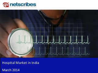 Hospital Market in India
March 2014
 