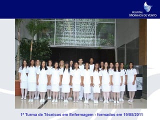 1ª Turma de Técnicos em Enfermagem - formados em 19/05/2011
 