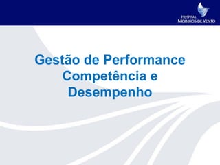 Gestão de Performance
    Competência e
     Desempenho
 