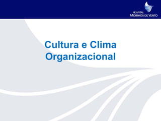 Cultura e Clima
Organizacional
 