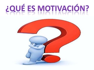 • La palabra motivación deriva del latín motus, que
  significa «movido», o de motio, que significa
  «movimiento».
• La m...