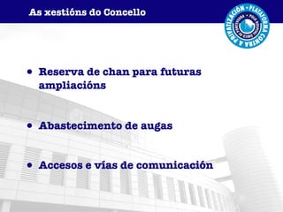 Reserva de chan para futuras ampliacións Abastecimento de augas Accesos e vías de comunicación As xestións do Concello 