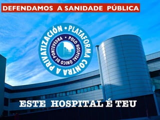 ESTE  HOSPITAL É TEU DEFENDAMOS  A SANIDADE  PÚBLICA 