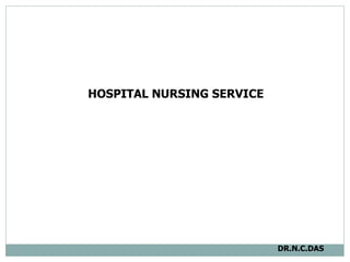 HOSPITAL NURSING SERVICE  DR.N.C.DAS 
