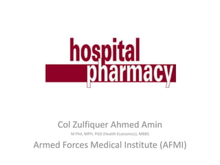 Col Zulfiquer Ahmed Amin
M Phil, MPH, PGD (Health Economics), MBBS
Armed Forces Medical Institute (AFMI)
 