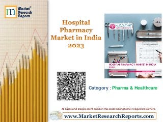 www.MarketResearchReports.com
Category : Pharma & Healthcare
All logos and Images mentioned on this slide belong to their respective owners.
 