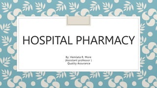 HOSPITAL PHARMACY
By: Hemlata R. More
(Assistant professor )
Quality Assurance
 