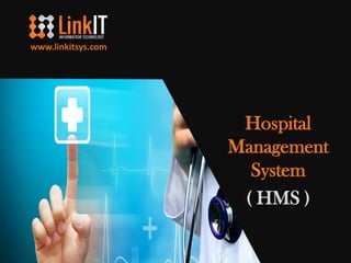 Hospital
Management
System
( HMS )
www.linkitsys.com
 