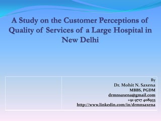 A Study on the Customer Perceptions of Quality of Services of a Large Hospital in New Delhi 