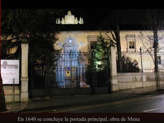 En 1640 se concluye la portada principal, obra de Mena

 