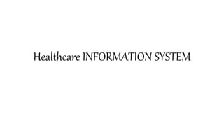 Healthcare INFORMATION SYSTEM
 