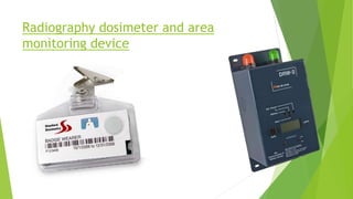 Radiography dosimeter and area
monitoring device
 