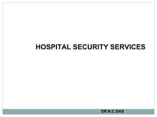 HOSPITAL SECURITY SERVICES   DR.N.C.DAS 