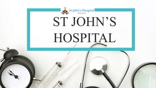 ST JOHN’S
HOSPITAL
 