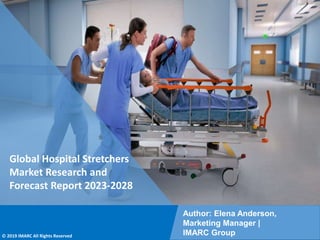 Copyright © IMARC Service Pvt Ltd. All Rights Reserved
Global Hospital Stretchers
Market Research and
Forecast Report 2023-2028
Author: Elena Anderson,
Marketing Manager |
IMARC Group
© 2019 IMARC All Rights Reserved
 