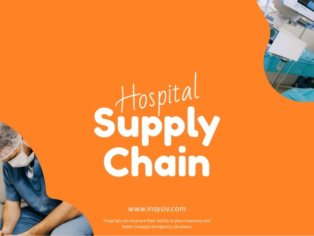 Supply
Chain
Hospital
www.insysiv.com
Hospitals can improve their ability to plan inventory and
better manage emergency situations.
 
