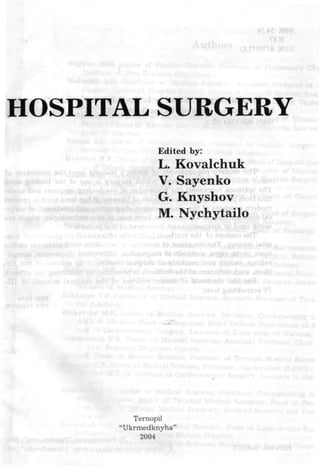 HOSPITAL SURGERY
Edited by:
L, Kovalchuk
V. Sayenko
G. Knyshov
M. Nychytailo
Ternopil
"Ukrmedknyha"
2004
 
