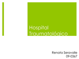 Hospital Traumatológico Renata Seravalle  09-0367 