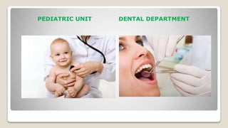 PEDIATRIC UNIT DENTAL DEPARTMENT
 