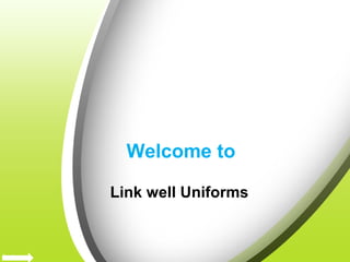 Welcome to
Link well Uniforms
 