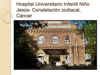 Hospital Universitario Infantil Niño Jesús- Constelación zodiacal, Cáncer 
