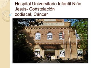 Hospital Universitario Infantil Niño Jesús- Constelación zodiacal, Cáncer 