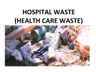 HOSPITAL WASTE
(HEALTH CARE WASTE)
 