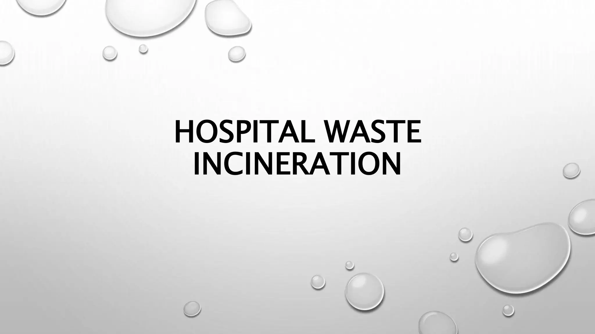 HOSPITAL WASTE
INCINERATION